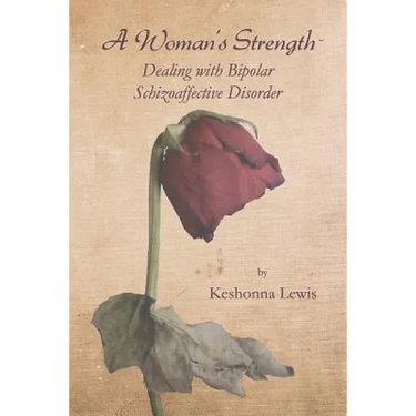 A Woman's Strength: Dealing with Bipolar Schizoaffective Disorder