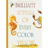 Brilliant Animals Of Every Color: Yellow Edition