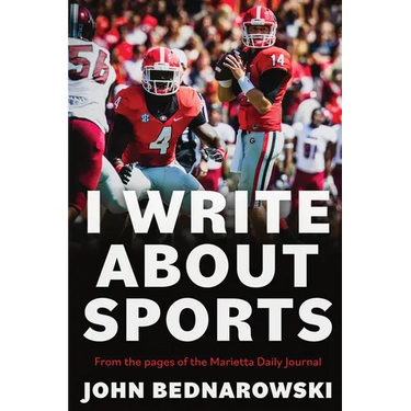 I Write About Sports: A Collection Of Sportswriting From Cobb County And Around The State Of Georgia, From The Pages Of The Marietta Daily Journal