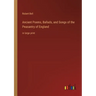 Ancient Poems, Ballads, and Songs of the Peasantry of England: in large print