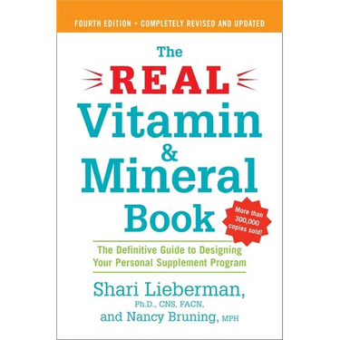 The Real Vitamin and Mineral Book, 4th edition: The Definitive Guide to Designing Your Personal Supplement Program