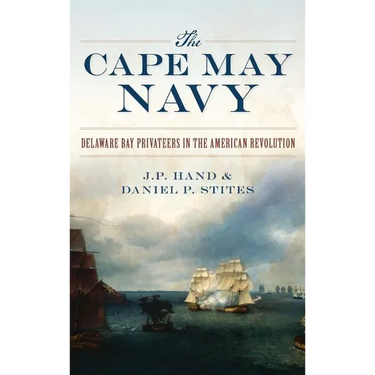 The Cape May Navy: Delaware Bay Privateers in the American Revolution