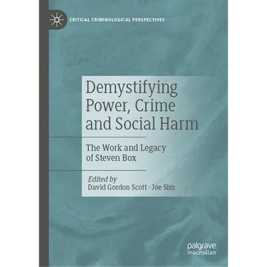 Demystifying Power, Crime and Social Harm: The Work and Legacy of Steven Box