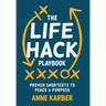 The Life Hack Playbook: Proven Shortcuts to Peace & Purpose
