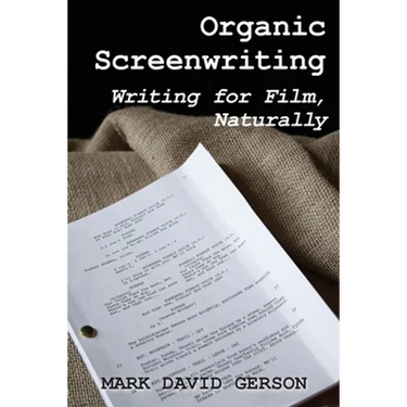 Organic Screenwriting: Writing for Film, Naturally