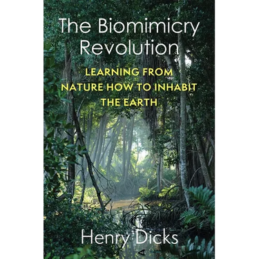 The Biomimicry Revolution: Learning from Nature How to Inhabit the Earth