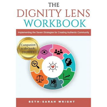 The DIGNITY Lens Workbook: Implementing the Seven Strategies for Creating Authentic Community
