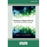 Shaping a Digital World: Faith, Culture and Computer Technology (16pt Large Print Edition)