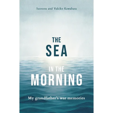 The Sea in the Morning: My Grandfather's War Memories