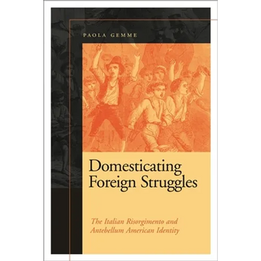 Domesticating Foreign Struggles: The Italian Risorgimento and Antebellum American Identity