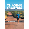 Chasing Greatness: Stories of Passion and Perseverance in Sport and in Life
