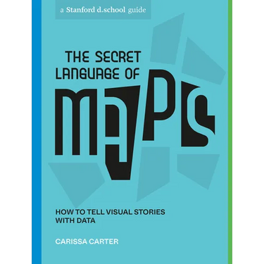 The Secret Language of Maps: How to Tell Visual Stories with Data