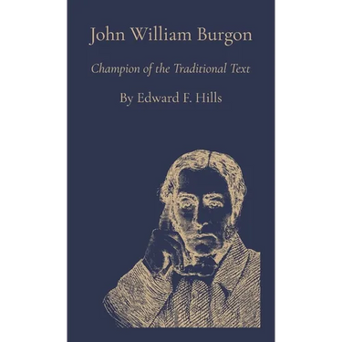 John William Burgon: Champion of the Traditional Text