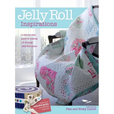 Jelly Roll Inspirations: 12 Winning Quilts from the International Competition and How to Make Them