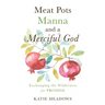 Meat Pots, Manna, and a Merciful God: Exchanging the Wilderness for Promise
