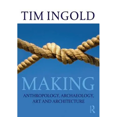 Making: Anthropology, Archaeology, Art and Architecture