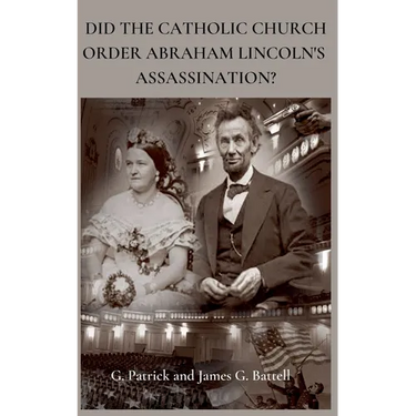 Did The Catholic Church Order Abraham Lincoln's Assassination?