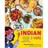 Indian-Ish: Recipes and Antics from a Modern American Family