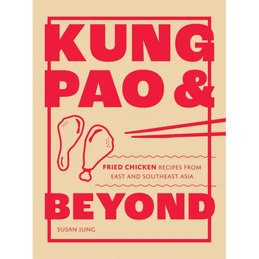 Kung Pao and Beyond: Fried Chicken Recipes from East and Southeast Asia