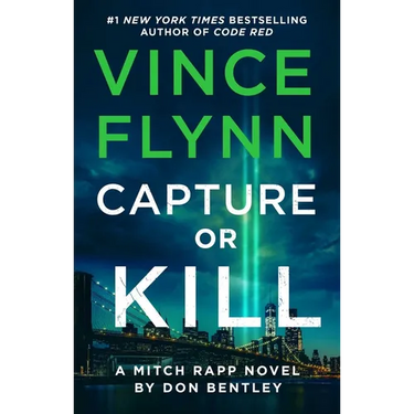 Capture or Kill: A Mitch Rapp Novel by Don Bentley
