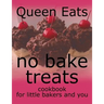 No Bake Treats: Cookbook for Little Bakers and You
