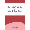 The Ladies' Knitting and Netting Book