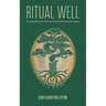 Ritual Well: Creating Rituals to Nourish Soul and Deepen Belonging