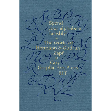 Spend Your Alphabets Lavishly!: The Work of Hermann and Gudrun Zapf