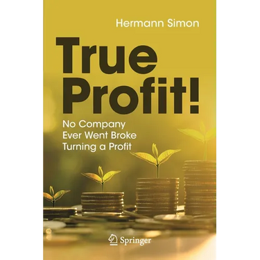True Profit!: No Company Ever Went Broke Turning a Profit