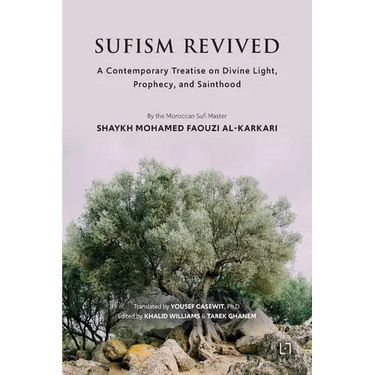 Sufism Revived: A Contemporary Treatise on Divine Light, Prophecy, and Sainthood