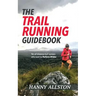 The Trail Running Guidebook: For all trail runners who want to Perform Wilder