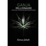 Ganja Millionaire: Opportunities in the Hemp and Medical Marijuana Industries