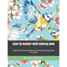 Color by Number Adult Coloring Book: Large Print Birds, Butterflies and Animals Coloring Book For Adults