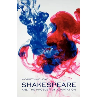 Shakespeare and the Problem of Adaptation