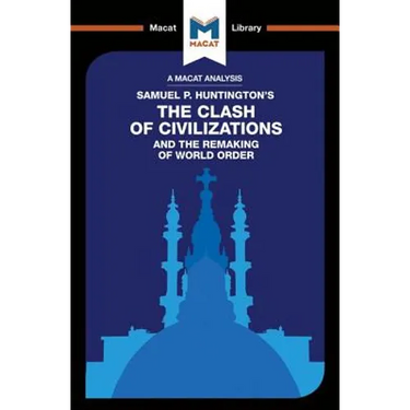 An Analysis of Samuel P. Huntington's The Clash of Civilizations and the Remaking of World Order