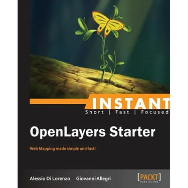 Instant Openlayers Starter: Web Mapping Made Simple and Fast!