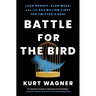 Battle for the Bird: Jack Dorsey, Elon Musk, and the $44 Billion Fight for Twitter's Soul