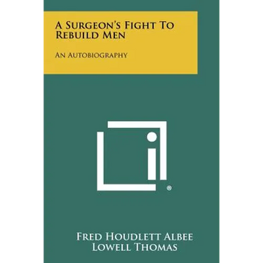 A Surgeon's Fight To Rebuild Men: An Autobiography