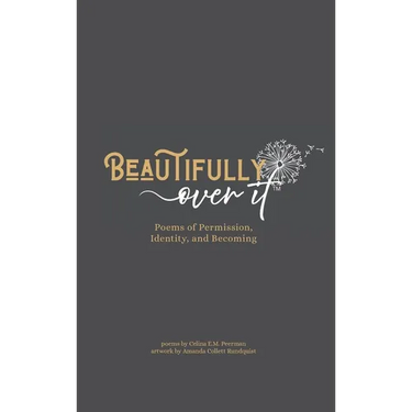 Beautifully Over It: Poems of Permission, Identity, and Becoming
