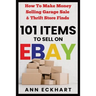 101 Items To Sell On Ebay: How to Make Money Selling Garage Sale & Thrift Store Finds
