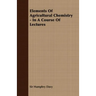 Elements of Agricultural Chemistry - In a Course of Lectures