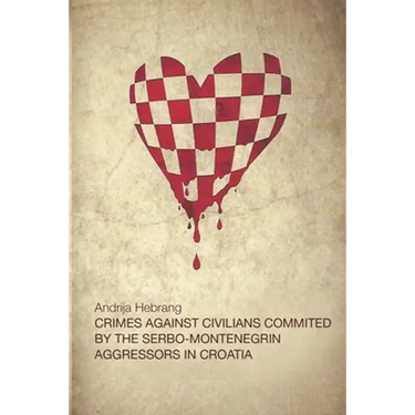 Crimes Against Civilians Committed by the Serbo-Montenegrin Aggressors in Croatia