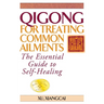 Qigong for Treating Common Ailments: The Essential Guide to Self Healing