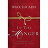 In the Manger: 25 Inspirational Selections for Advent (a 25-Day Christmas Devotional) - The Perfect Christian Gift for the Holiday Season