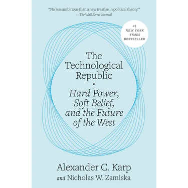 The Technological Republic: Hard Power, Soft Belief, and the Future of the West