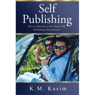 Self-Publishing: How to Become a Six Figure Self- Publishing Entrepreneur