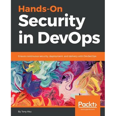 Hands-On Security in DevOps: Ensure continuous security, deployment, and delivery with DevSecOps