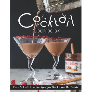 Cocktail Cookbook: Easy & Delicious Recipes for the Home Bartender