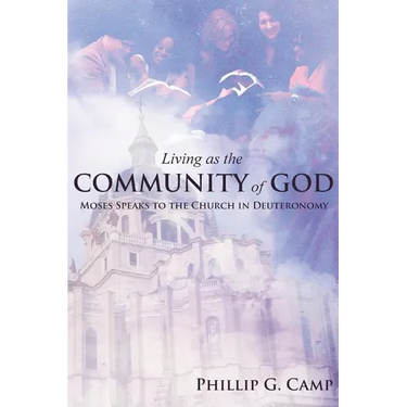 Living as the Community of God: Moses Speaks to the Church in Deuteronomy