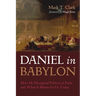 Daniel in Babylon: How He Navigated Politics in Exile and What It Means for Us Today